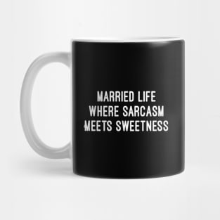 Married Life Where Sarcasm Meets Sweetness Mug